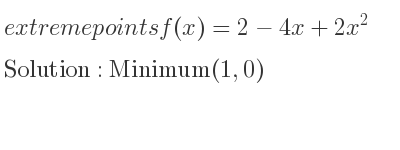 The extreme points of f(x)=2-4x+2x^2 are Minimum(1,0)